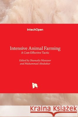 Intensive Animal Farming - A Cost-Effective Tactic Shumaila Manzoor Muhammad Abubakar 9781803561011 Intechopen - książka