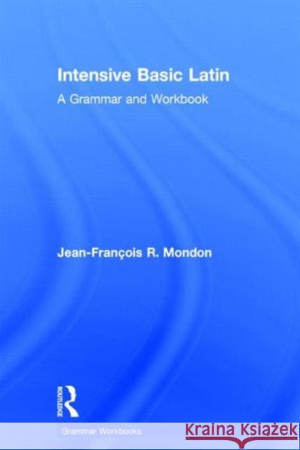 Intensive Basic Latin: A Grammar and Workbook Jean-Francois Mondon 9780415723626 Routledge - książka