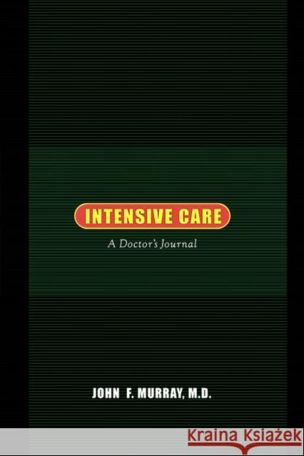 Intensive Care: A Doctor's Journal Murray, John F. 9780520234673 University of California Press - książka