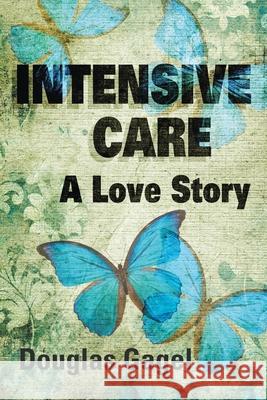 Intensive Care: A Love Story Douglas Gagel 9780995209138 Douglas Wolfgang Oskar Gagel - książka