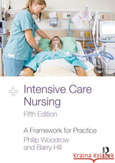 Intensive Care Nursing: A Framework for Practice Philip Woodrow Barry Hill 9781032503196 Taylor & Francis Ltd - książka