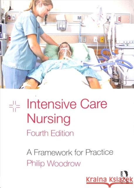 Intensive Care Nursing: A Framework for Practice Philip Woodrow 9781138713802 Routledge - książka