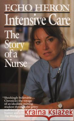 Intensive Care: The Story of a Nurse Echo Heron 9780804102513 Ivy Books - książka
