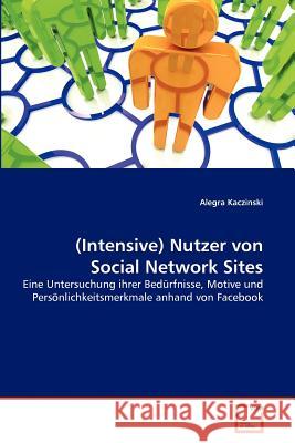 (Intensive) Nutzer von Social Network Sites Kaczinski, Alegra 9783639379723 VDM Verlag - książka