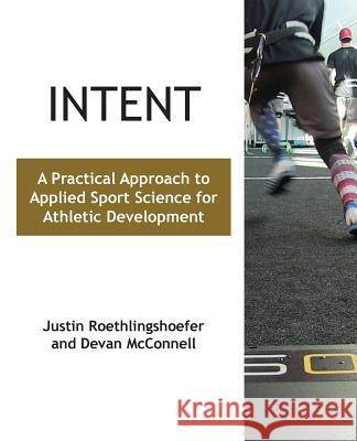 Intent: A Practical Approach to Applied Sport Science for Athletic Development Justin Roethlingshoefer Devan McConnell 9781946702098 Freeze Time Media - książka