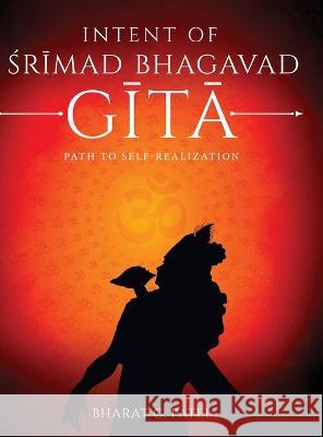 Intent of Shrimad Bhagavad Gita - Path to Self-Realization Bharat C 9781636407036 White Falcon Publishing - książka