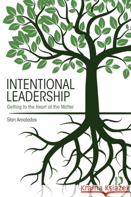 Intentional Leadership: Getting to the Heart of the Matter Stan Amaladas 9781138689084 Routledge - książka