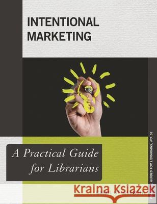 Intentional Marketing: A Practical Guide for Librarians Carol Ottolenghi 9781538108482 Rowman & Littlefield Publishers - książka