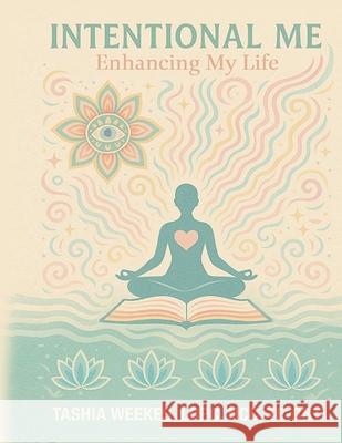 Intentional Me: Enhancing My Life Tashia Weekes 9781967632022 Rushmore Publishers - książka