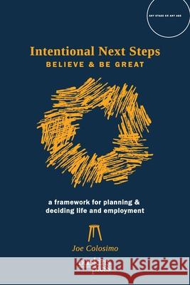 Intentional Next Steps: Believe and Be Great A Framework for Planning and Deciding Life and Employment Joe Colosimo 9781977240200 Outskirts Press - książka