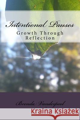 Intentional Pauses: Growth Through Reflection Brenda L. Vanderpool 9781508820710 Createspace - książka