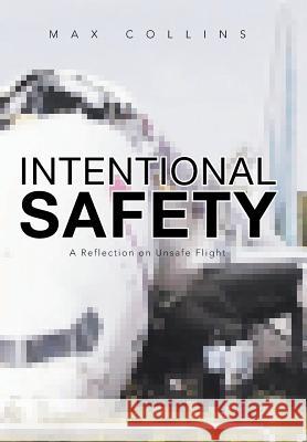 Intentional Safety: A Reflection on Unsafe Flight Collins, Max 9781483632360 Xlibris Corporation - książka