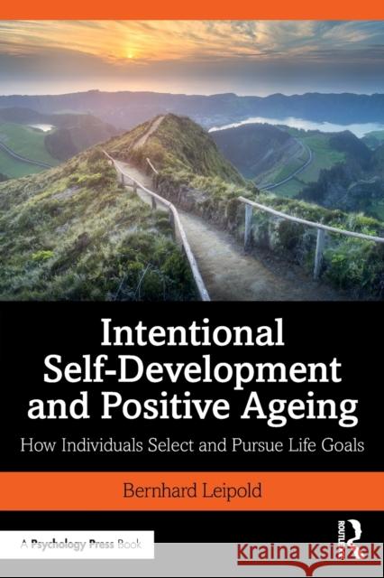 Intentional Self-Development and Positive Ageing: How Individuals Select and Pursue Life Goals Bernhard Leipold 9780815365372 Taylor & Francis Inc - książka