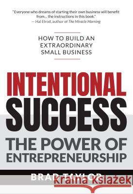 Intentional Success: The Power of Entrepreneurship-How to Build an Extraordinary Small Business Brad Taylor 9781641463140 Made for Success Publishing - książka