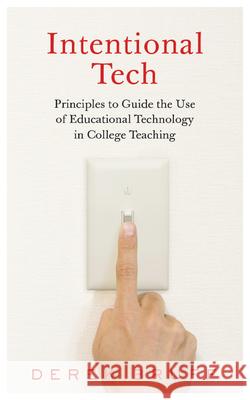 Intentional Tech: Principles to Guide the Use of Educational Technology in College Teaching Derek Bruff 9781949199154 West Virginia University Press - książka