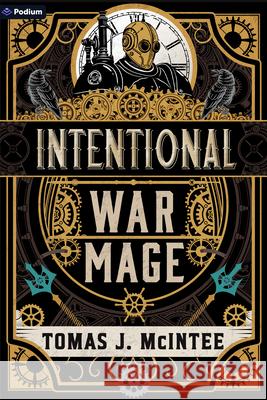 Intentional War Mage: A Steampunk Military Fantasy Tomas J. McIntee 9781039489097 Podium Publishing - książka