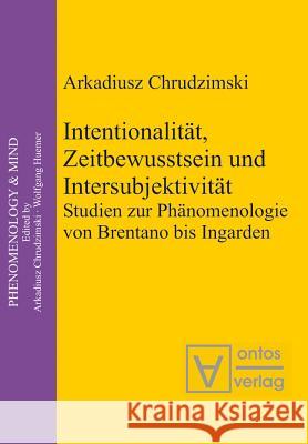 Intentionalität, Zeitbewusstsein und Intersubjektivität Arkadiusz Chrudzimski 9783110325003 De Gruyter - książka