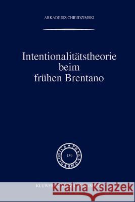 Intentionalitätstheorie Beim Frühen Brentano Chrudzimski, A. 9789048156702 Not Avail - książka