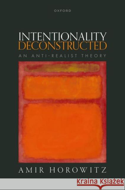 Intentionality Deconstructed: An Anti-Realist Theory  9780198896432 OUP OXFORD - książka