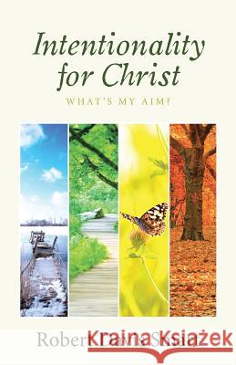 Intentionality for Christ: What's My Aim? Robert Davis Smart 9781512782066 WestBow Press - książka