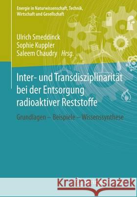 Inter- Und Transdisziplinarität Bei Der Entsorgung Radioaktiver Reststoffe: Grundlagen - Beispiele - Wissenssynthese Smeddinck, Ulrich 9783658122539 Springer Vieweg - książka