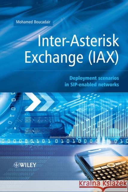 Inter-Asterisk Exchange (Iax): Deployment Scenarios in Sip-Enabled Networks Boucadair, Mohamed 9780470770726 John Wiley & Sons - książka