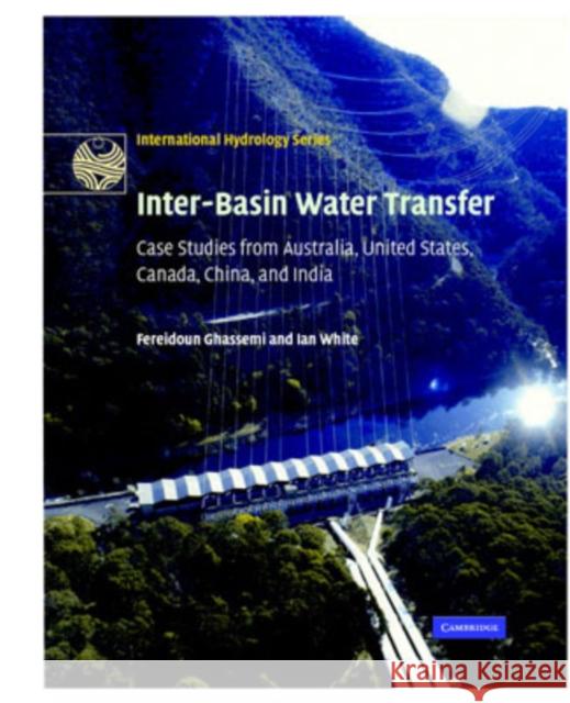 Inter-Basin Water Transfer: Case Studies from Australia, United States, Canada, China and India Fereidoun Ghassemi (Australian National University, Canberra), Ian White (Australian National University, Canberra) 9780521869690 Cambridge University Press - książka