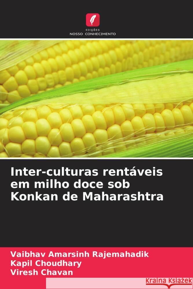 Inter-culturas rentáveis em milho doce sob Konkan de Maharashtra Rajemahadik, Vaibhav Amarsinh, Choudhary, Kapil, Chavan, Viresh 9786205474525 Edições Nosso Conhecimento - książka