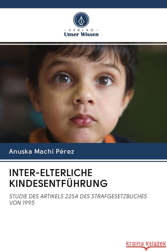INTER-ELTERLICHE KINDESENTFÜHRUNG Machi Pérez, Anuska 9786203021493 Verlag Unser Wissen - książka