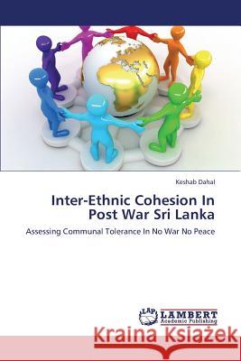 Inter-Ethnic Cohesion In Post War Sri Lanka Dahal Keshab 9783846598085 LAP Lambert Academic Publishing - książka