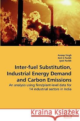 Inter-fuel Substitution, Industrial Energy Demand and Carbon Emissions Singh, Anoop 9783639152081 VDM Verlag - książka