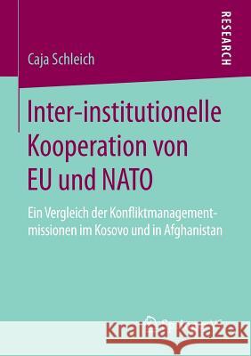 Inter-Institutionelle Kooperation Von Eu Und NATO: Ein Vergleich Der Konfliktmanagementmissionen Im Kosovo Und in Afghanistan Schleich, Caja 9783658134389 Springer vs - książka