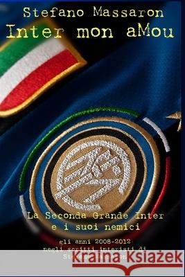 Inter mon aMou: La Seconda Grande Inter e i suoi nemici Stefano Massaron 9781520434865 Independently Published - książka