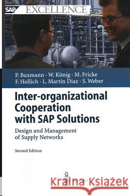 Inter-organizational Cooperation with SAP Solutions: Design and Management of Supply Networks Peter Buxmann, Wolfgang König, Markus Fricke, Franz Hollich, Luis Martin Diaz, Sascha Weber 9783642534577 Springer-Verlag Berlin and Heidelberg GmbH &  - książka