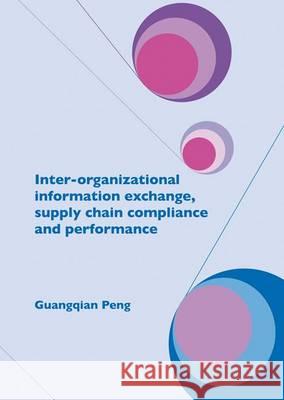 Inter-organizational Information Exchange, Supply Chain Compliance and Performance Guangqian Peng   9789086861781 Wageningen Academic Publishers - książka