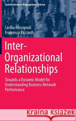 Inter-Organizational Relationships: Towards a Dynamic Model for Understanding Business Network Performance Rossignoli, Cecilia 9783319112206 Springer - książka