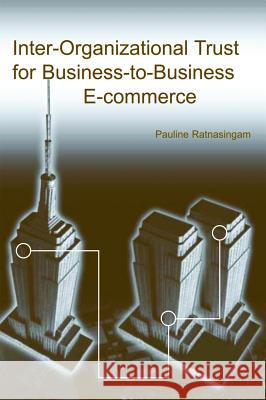 Inter-Organizational Trust for Business-To-Business E-Commerce Ratnasingam, Pauline 9781931777759 IRM Press - książka