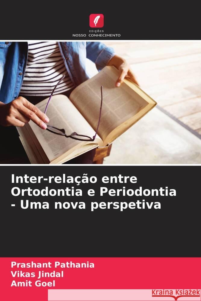 Inter-relação entre Ortodontia e Periodontia - Uma nova perspetiva Pathania, Prashant, Jindal, Vikas, Goel, Amit 9786206453734 Edições Nosso Conhecimento - książka