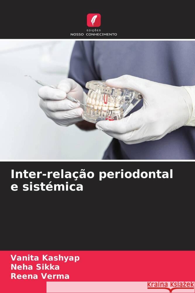 Inter-relação periodontal e sistémica Kashyap, Vanita, Sikka, Neha, Verma, Reena 9786208321932 Edições Nosso Conhecimento - książka