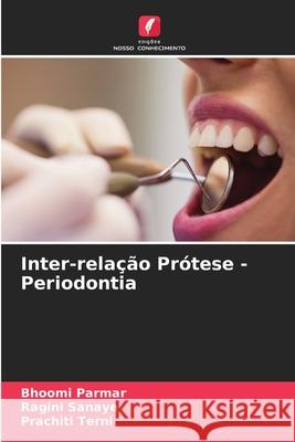 Inter-rela??o Pr?tese - Periodontia Bhoomi Parmar Ragini Sanaye Prachiti Terni 9786207751167 Edicoes Nosso Conhecimento - książka