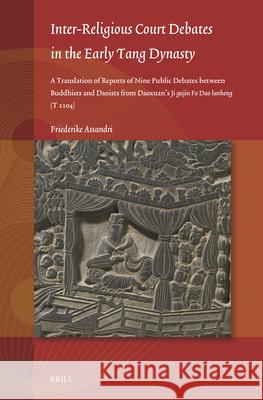 Inter-Religious Court Debates in the Early Tang Dynasty: A Translation of Reports of Nine Public Debates Between Buddhists and Daoists from Daoxuan's Friederike Assandri 9789004726796 Brill - książka