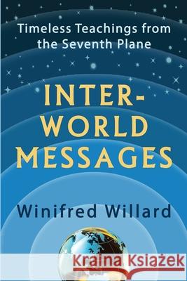 Inter-World Messages: Timeless Teachings From The Seventh Plane Winifred Willard 9781734462111 Square Circles Publishing - książka