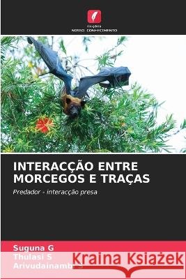 Interac??o Entre Morcegos E Tra?as Suguna G Thulasi S Arivudainambi S 9786205608029 Edicoes Nosso Conhecimento - książka