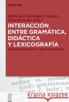 Interacción Entre Gramática, Didáctica Y Lexicografía: Estudios Contrastivos Y Multicontrastivos Domínguez Vázquez, María José 9783110425079 De Gruyter Mouton - książka