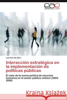 Interaccion Estrategica En La Implementacion de Politicas Publicas Luis Garrido 9783659017957 Editorial Acad Mica Espa Ola - książka