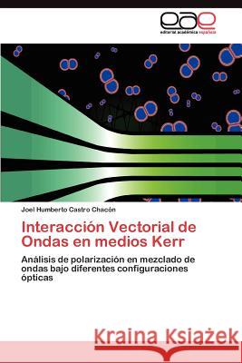 Interacción Vectorial de Ondas en medios Kerr Castro Chacón Joel Humberto 9783845485966 Editorial Acad Mica Espa Ola - książka