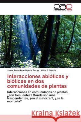 Interacciones Abioticas y Bioticas En DOS Comunidades de Plantas Jaime Francisco Gar Hilda R. Gar 9783845494913 Editorial Acad Mica Espa Ola - książka