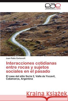 Interacciones Cotidianas Entre Rocas y Sujetos Sociales En El Pasado Juan Pablo Carbonelli 9783848466115 Editorial Acad Mica Espa Ola - książka