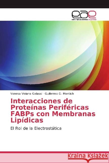 Interacciones de Proteínas Periféricas FABPs con Membranas Lipídicas : El Rol de la Electrostática Galassi, Vanesa Viviana; Montich, Guillermo G. 9783639601954 Editorial Académica Española - książka