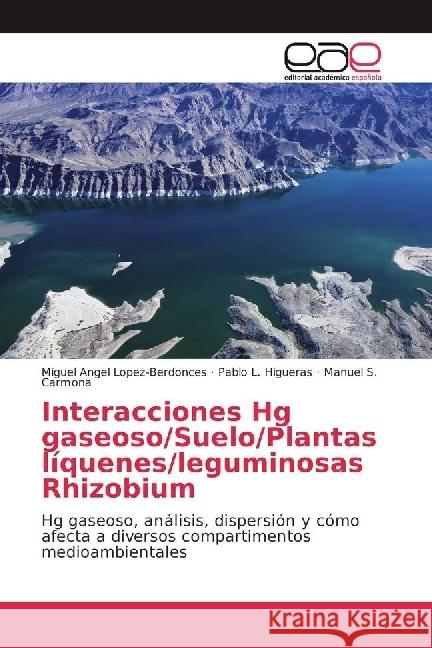 Interacciones Hg gaseoso/Suelo/Plantas líquenes/leguminosas Rhizobium : Hg gaseoso, análisis, dispersión y cómo afecta a diversos compartimentos medioambientales Lopez-Berdonces, Miguel Angel; Higueras, Pablo L.; Carmona, Manuel S. 9783841754189 Editorial Académica Española - książka